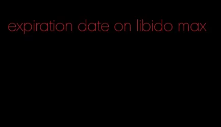 expiration date on libido max