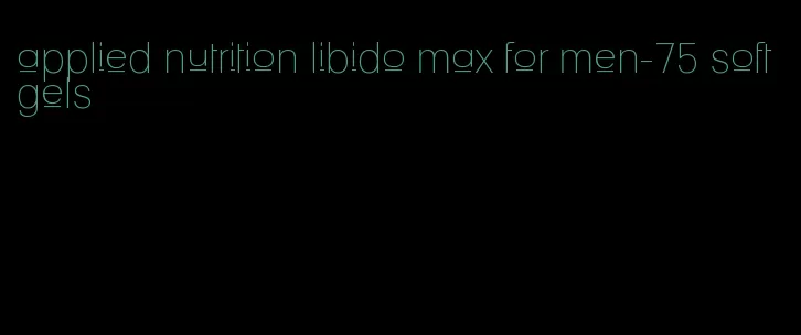 applied nutrition libido max for men-75 softgels