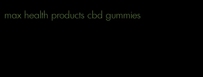 max health products cbd gummies