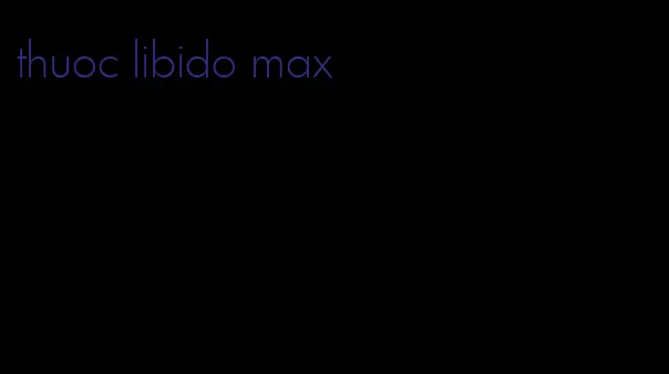 thuoc libido max