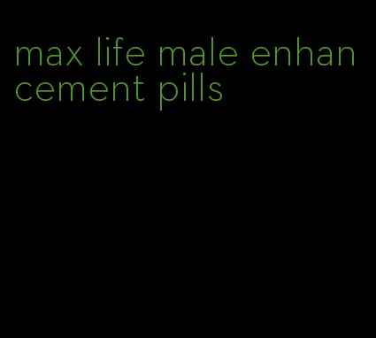 max life male enhancement pills