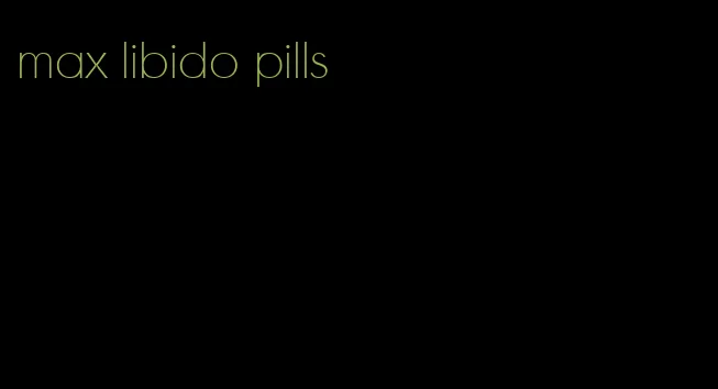 max libido pills