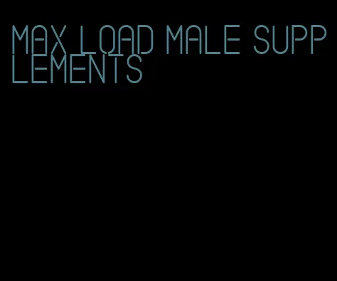 max load male supplements