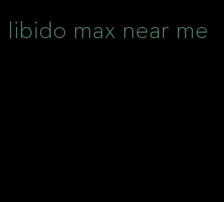 libido max near me