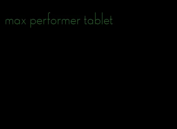 max performer tablet