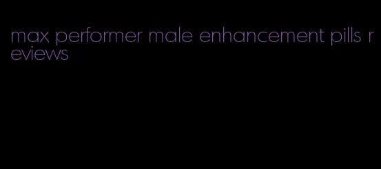 max performer male enhancement pills reviews