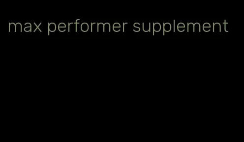 max performer supplement