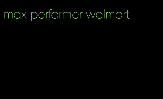 max performer walmart