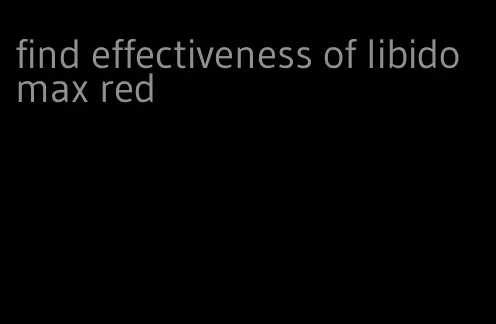 find effectiveness of libido max red