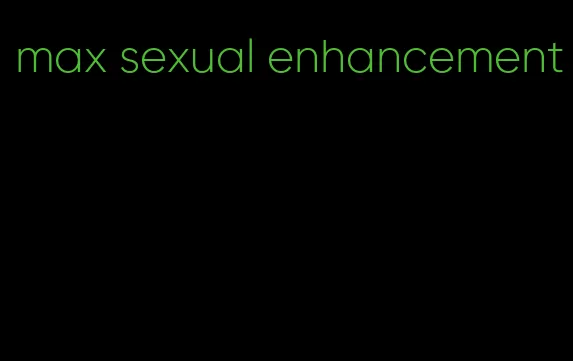 max sexual enhancement