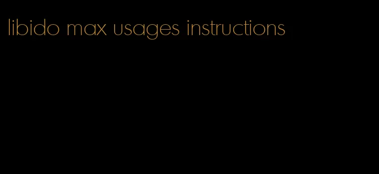 libido max usages instructions