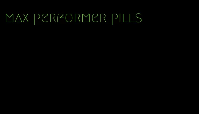 max performer pills