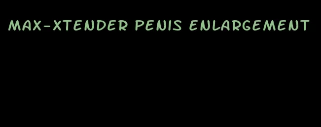 max-xtender penis enlargement