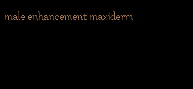 male enhancement maxiderm