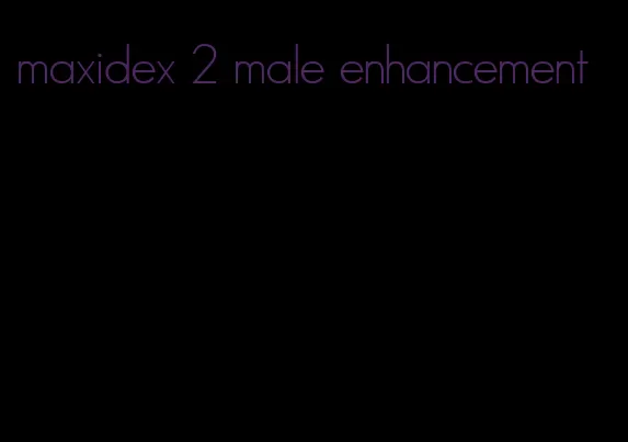 maxidex 2 male enhancement