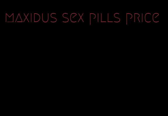 maxidus sex pills price