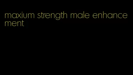 maxium strength male enhancement