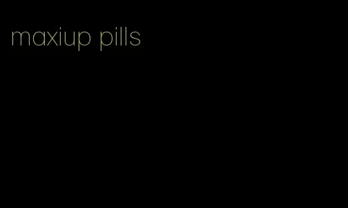 maxiup pills