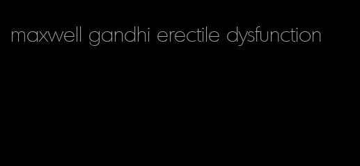 maxwell gandhi erectile dysfunction