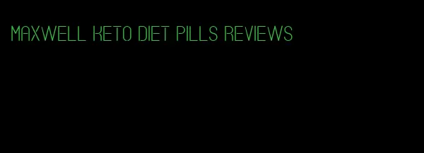 maxwell keto diet pills reviews