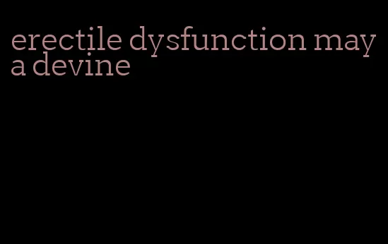 erectile dysfunction maya devine