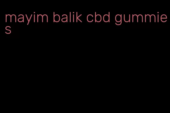 mayim balik cbd gummies