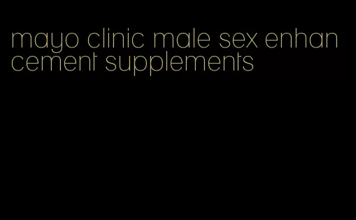 mayo clinic male sex enhancement supplements