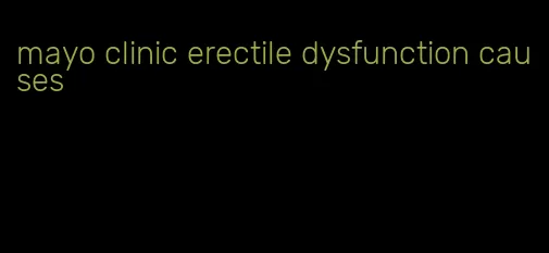 mayo clinic erectile dysfunction causes