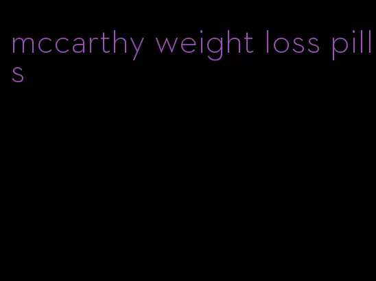 mccarthy weight loss pills