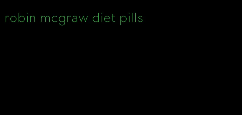 robin mcgraw diet pills