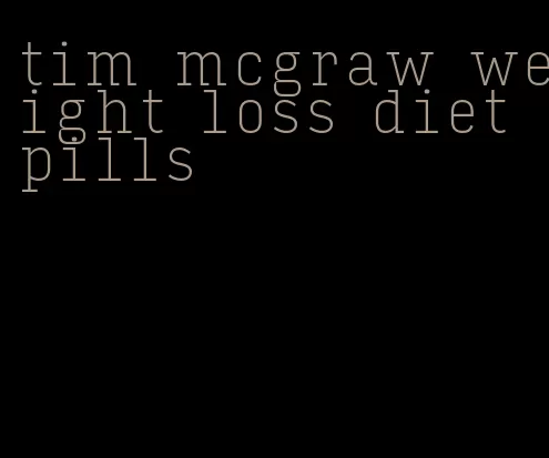 tim mcgraw weight loss diet pills