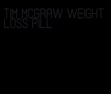 tim mcgraw weight loss pill