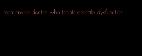 mcminnville doctor who treats erectile dysfunction