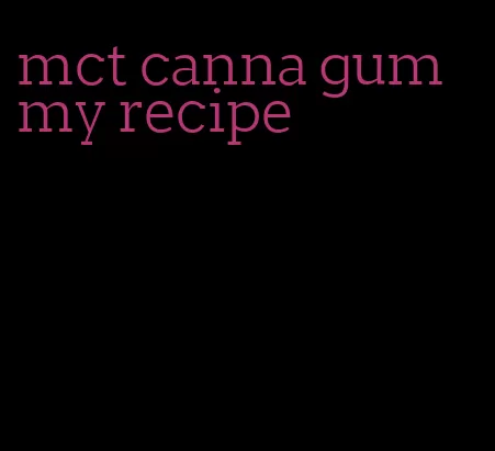 mct canna gummy recipe