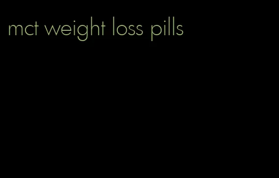 mct weight loss pills