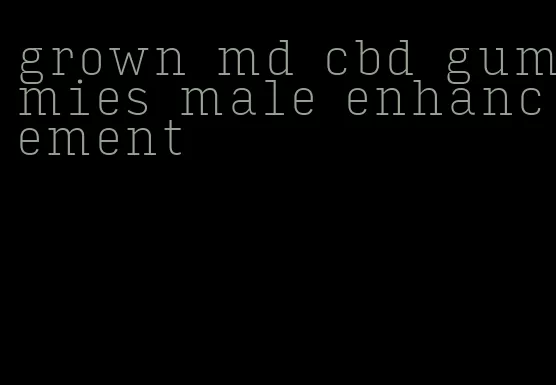 grown md cbd gummies male enhancement