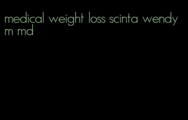 medical weight loss scinta wendy m md