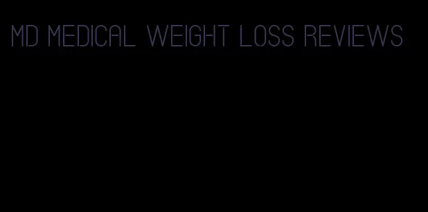 md medical weight loss reviews