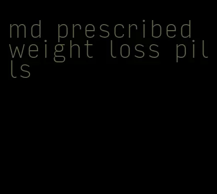 md prescribed weight loss pills