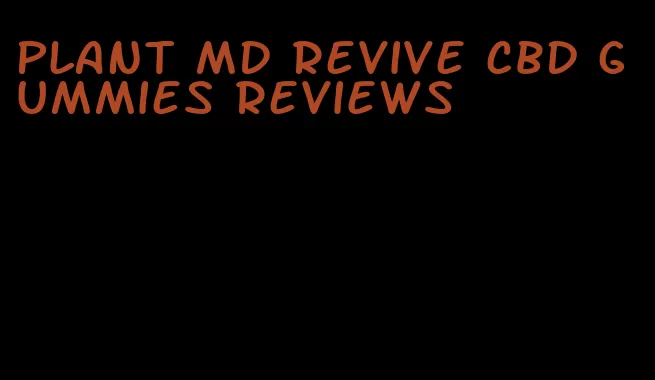 plant md revive cbd gummies reviews