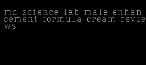 md science lab male enhancement formula cream reviews