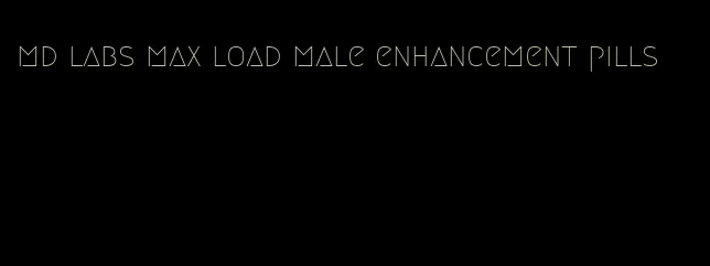 md labs max load male enhancement pills