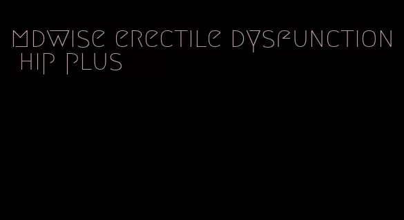 mdwise erectile dysfunction hip plus