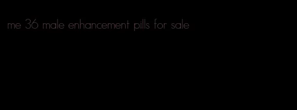 me 36 male enhancement pills for sale