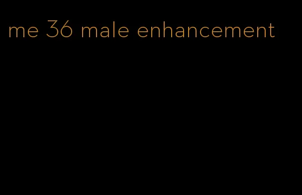 me 36 male enhancement