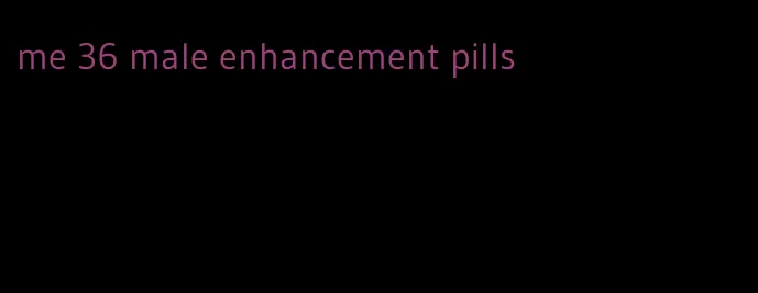 me 36 male enhancement pills