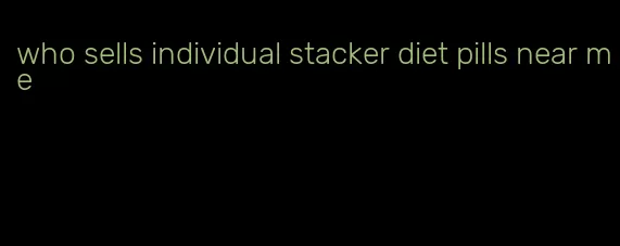 who sells individual stacker diet pills near me