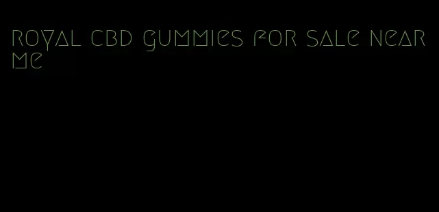 royal cbd gummies for sale near me