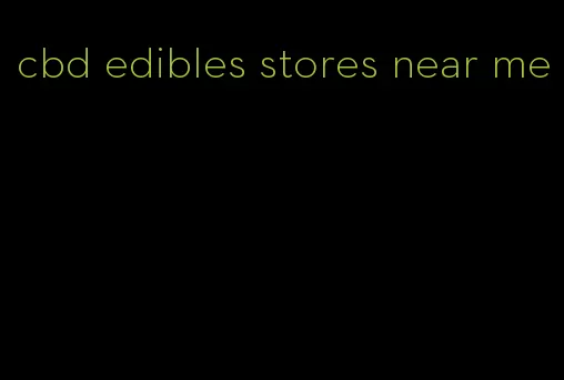 cbd edibles stores near me