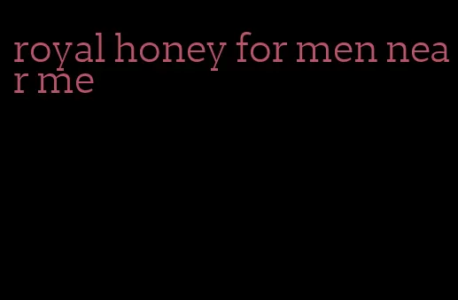 royal honey for men near me